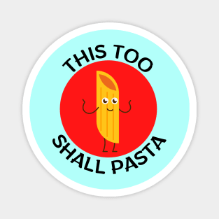 This Too Shall Pasta | Pasta Pun Magnet